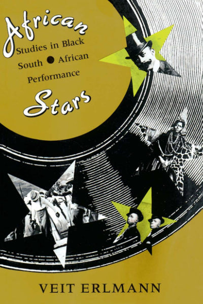 African Stars: Studies in Black South African Performance (Chicago Studies in Ethnomusicology)