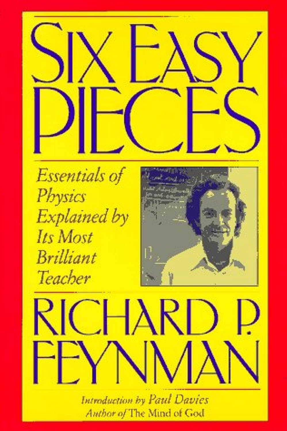 Six Easy Pieces: Essentials of Physics Explained by Its Most