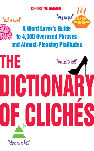 Dictionary of Clichés: A Word Lover's Guide to 4,000 Phrases