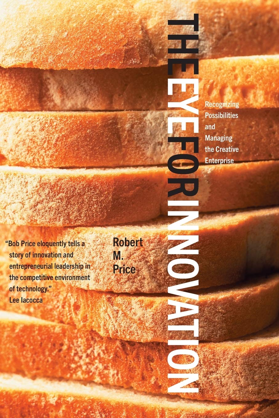 The Eye for Innovation: Recognizing Possibilities and Managing the Creative Enterprise