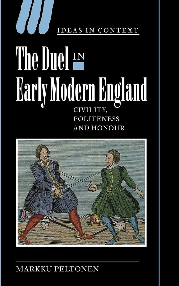 The Duel in Early Modern England: Civility, Politeness and Honour (Ideas in Context, Series Number 65)