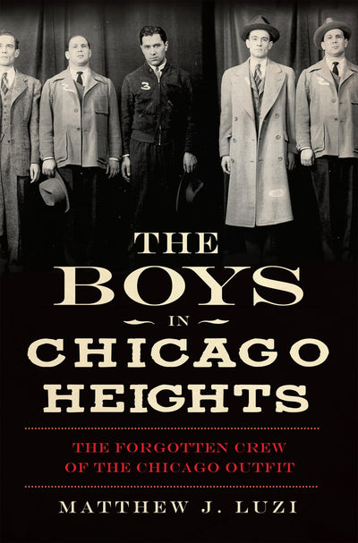 The Boys in Chicago Heights: The Forgotten Crew of the Chicago Outfit (True Crime)