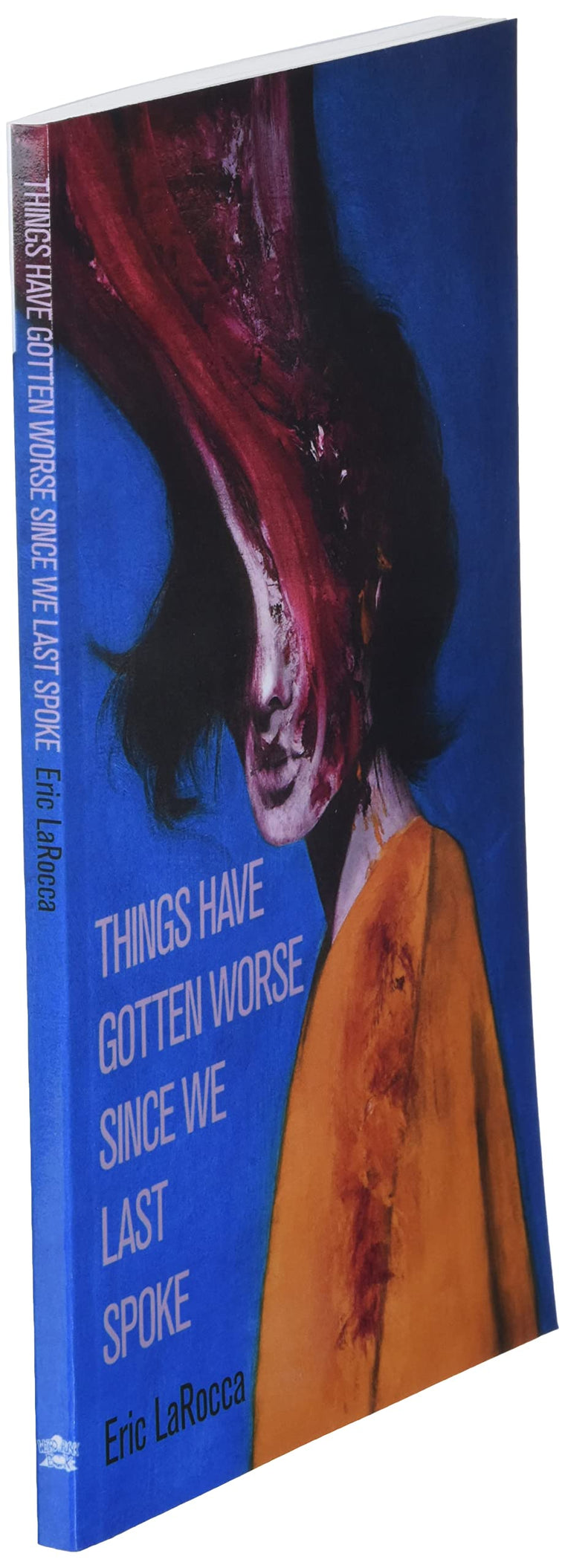 Things Have Gotten Worse Since We Last Spoke — back cover