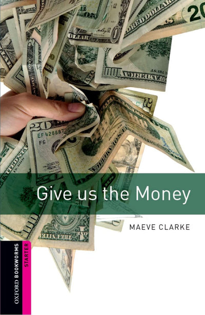 Oxford Bookworms Library: Give Us the Money: Starter: 250-Word Vocabulary (Oxford Bookworms Library: Crime & Mystery)