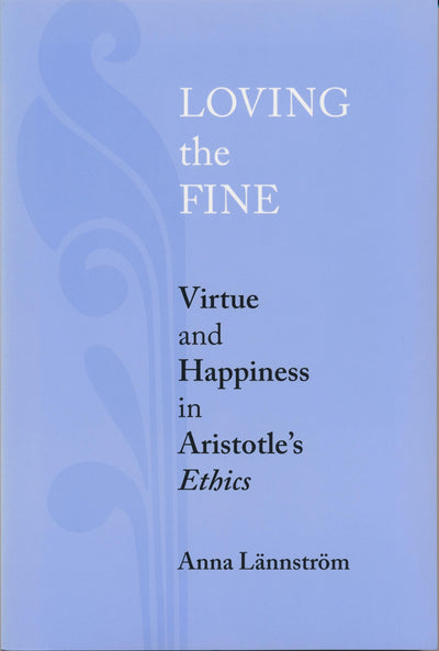 Loving the Fine: Virtue and Happiness in Artistotle's Ethics