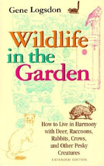 Wildlife in the Garden, Expanded Edition: How to Live in Harmony with Deer, Raccoons, Rabbits, Crows, and Other Pesky Creatures