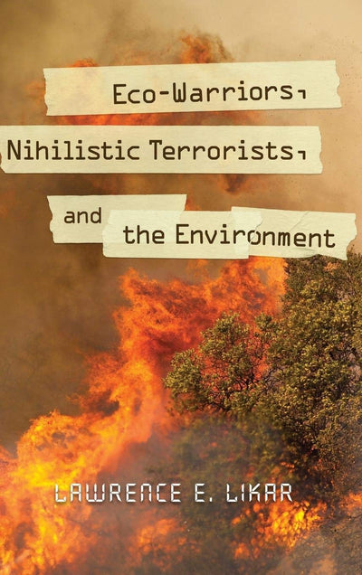 Eco-Warriors, Nihilistic Terrorists, and the Environment (Praeger Security International)