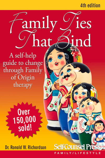 Family Ties That Bind: A Self-Help Guide to Change Through F