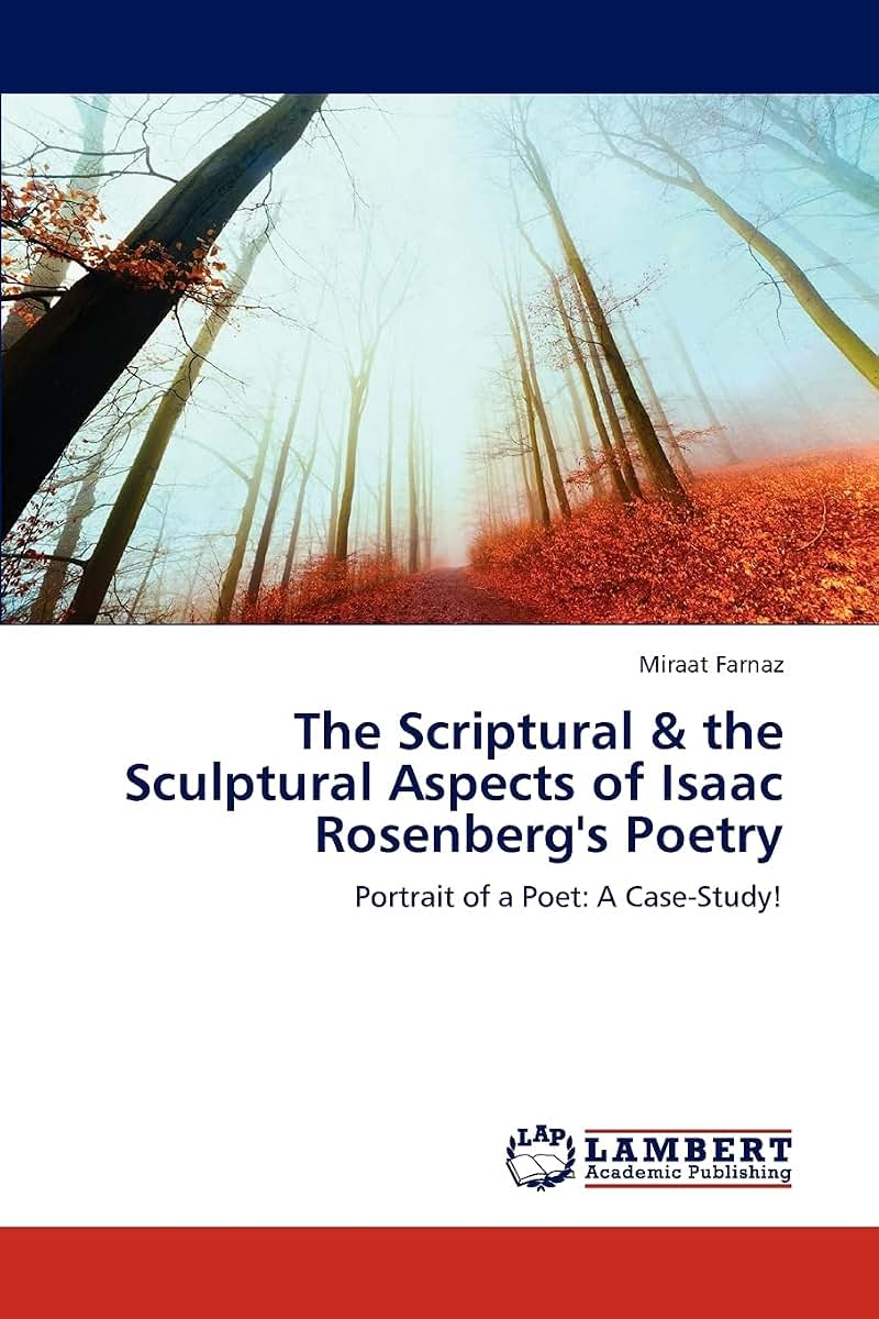 The Scriptural & the Sculptural Aspects of Isaac Rosenberg's Poetry: Portrait of a Poet: A Case-Study!