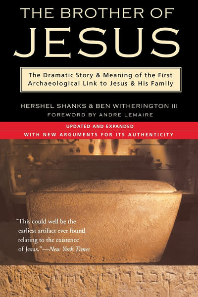 The Brother of Jesus: The Dramatic Story & Meaning of the First Archaeological Link to Jesus & His Family
