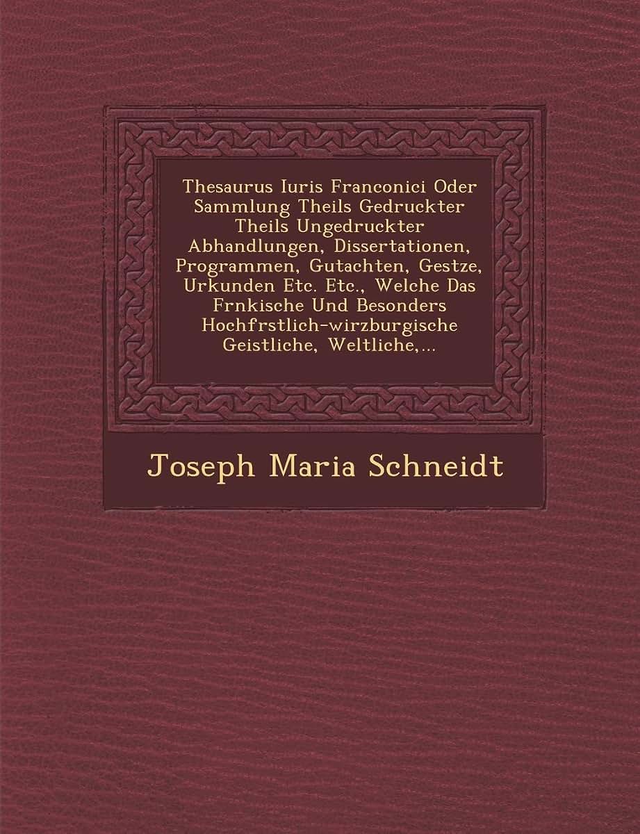 Thesaurus Iuris Franconici Oder Sammlung Theils Gedruckter Theils Ungedruckter Abhandlungen, Dissertationen, Programmen, Gutachten, Ges Tze, Urkunden ... Weltliche, ... (English and German Edition)