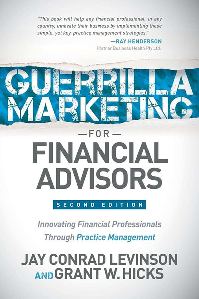 Guerrilla Marketing for Financial Advisors: Transforming Financial Professionals through Practice Management