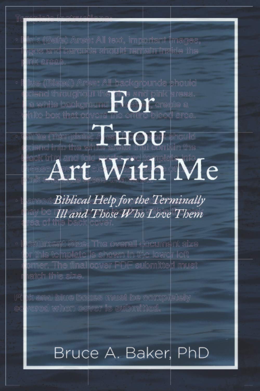 For Thou Art With Me: Biblical Help For the Terminally Ill and Those Who Love Them