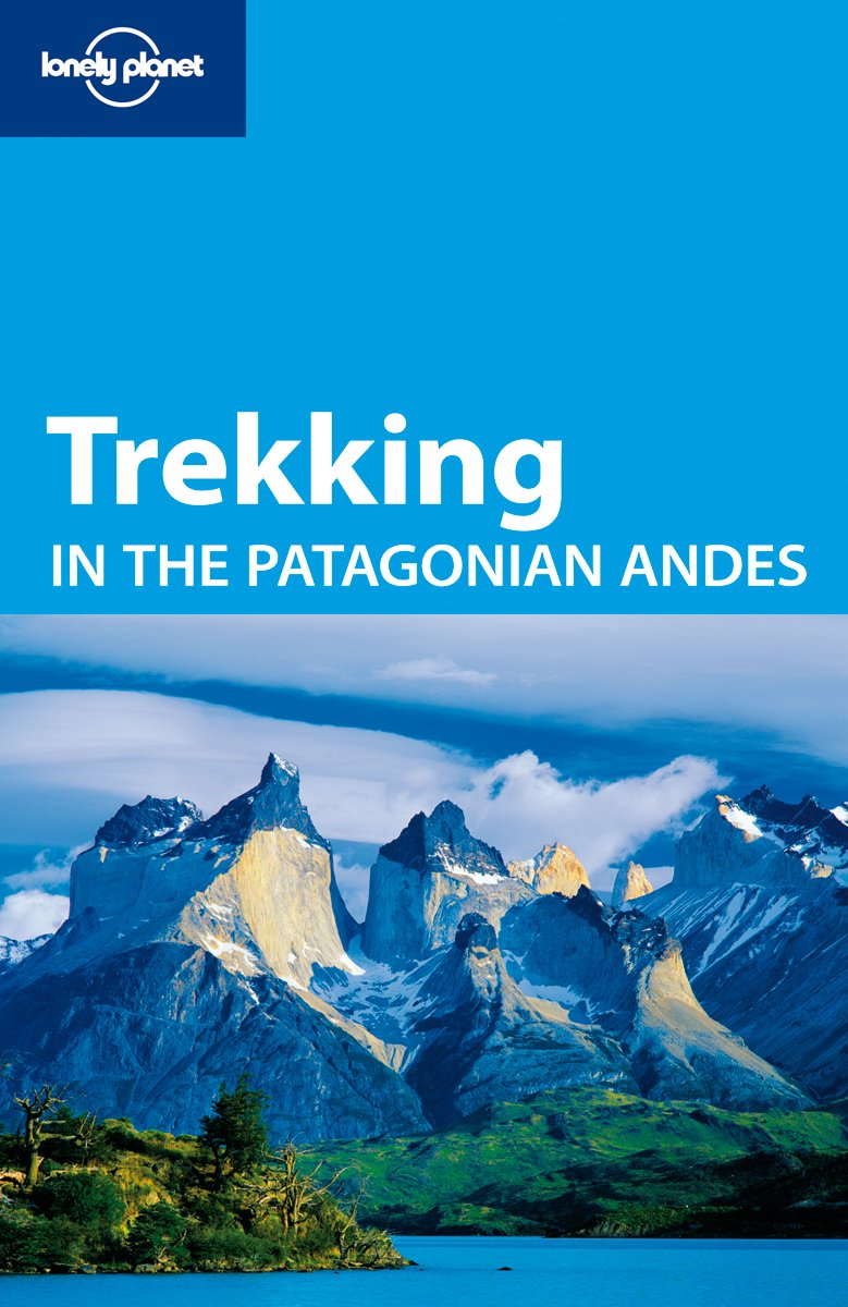 Trekking in the Patagonian Andes 4 (Lonely Planet Trekking)