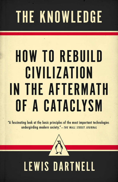 The Knowledge: How to Rebuild Civilization in the Aftermath