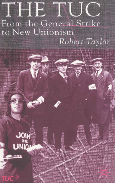 The TUC: From the General Strike to New Unionism