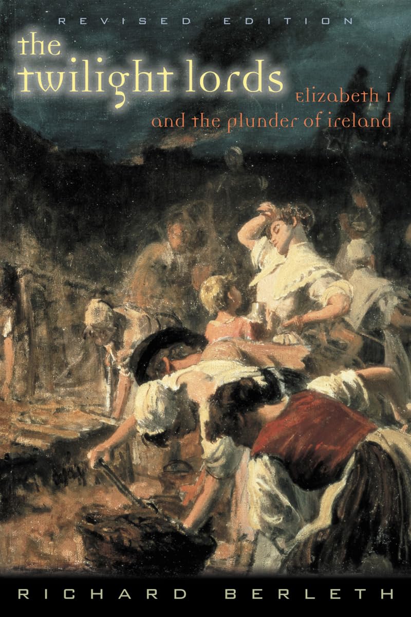 The Twilight Lords : Elizabeth I and the Plunder of Ireland