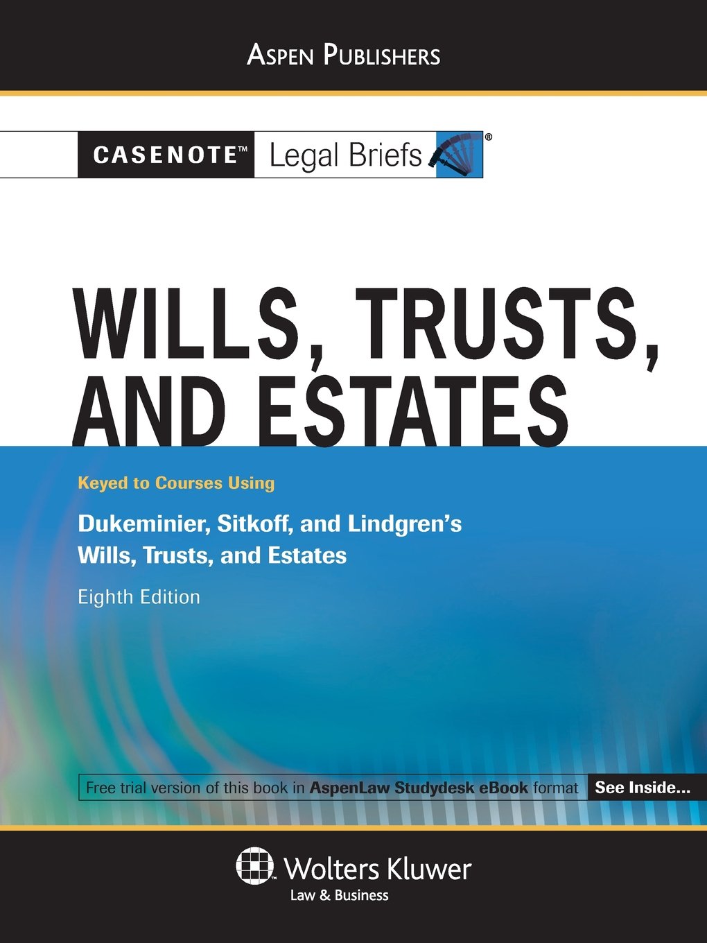 Casenote Legal Briefs Wills, Trusts and Estates: Keyed to Dukeminier, Sitkoff and Lindgren, 8e