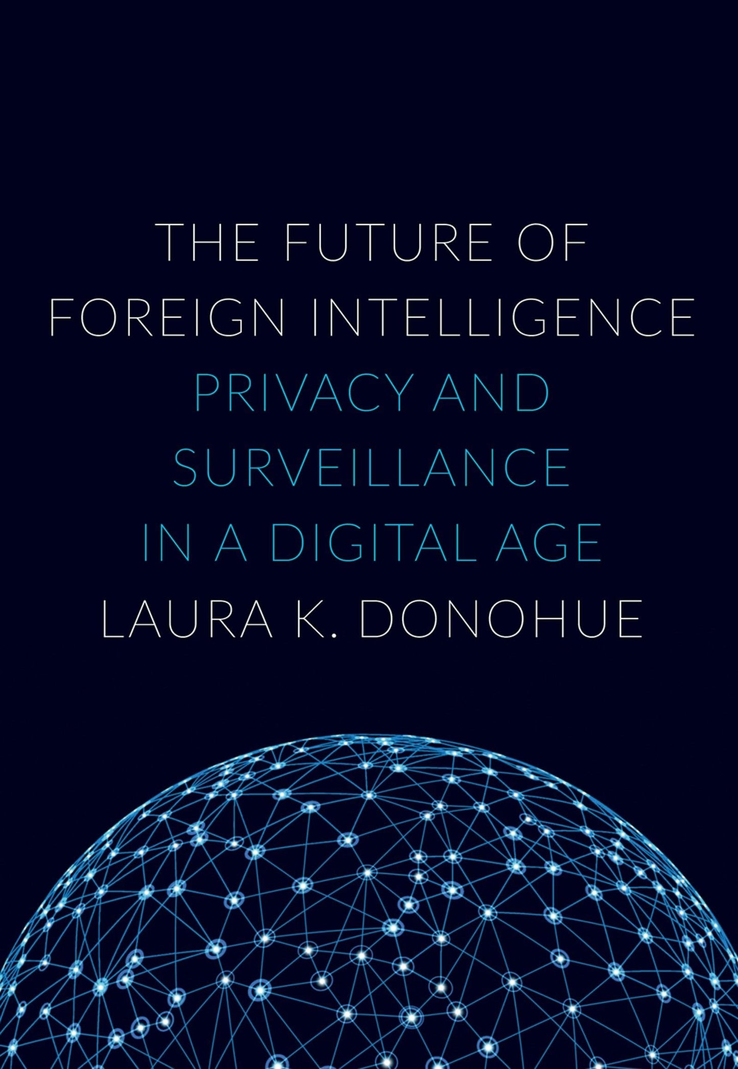 The Future of Foreign Intelligence: Privacy and Surveillance
