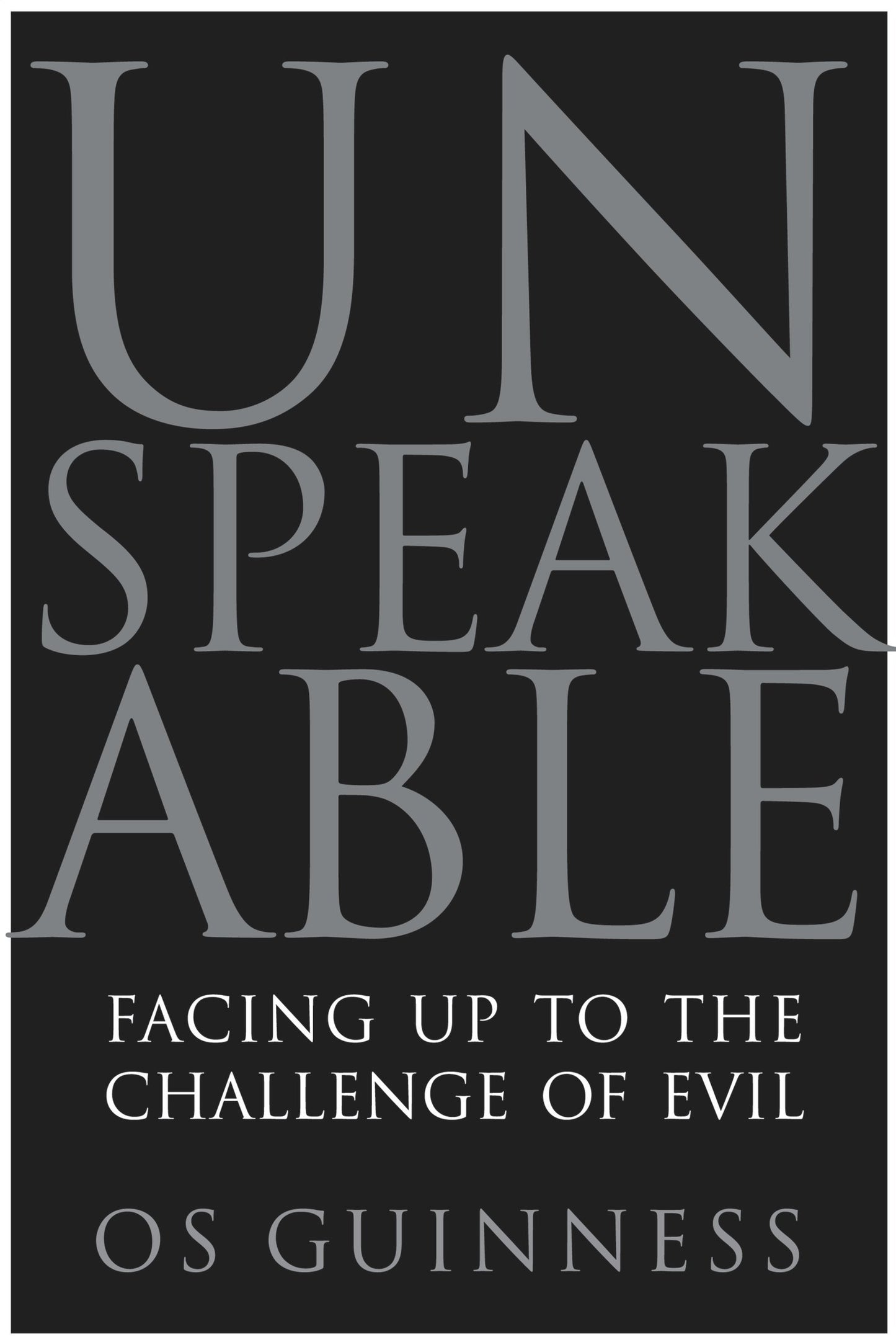 Unspeakable: Facing Up to the Challenge of Evil