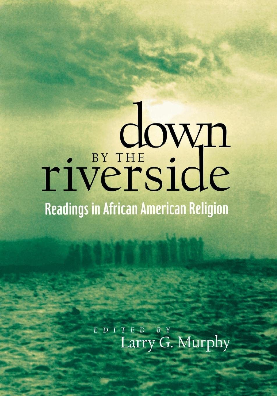 Down by the Riverside: Readings in African American Religion (Religion, Race, and Ethnicity)