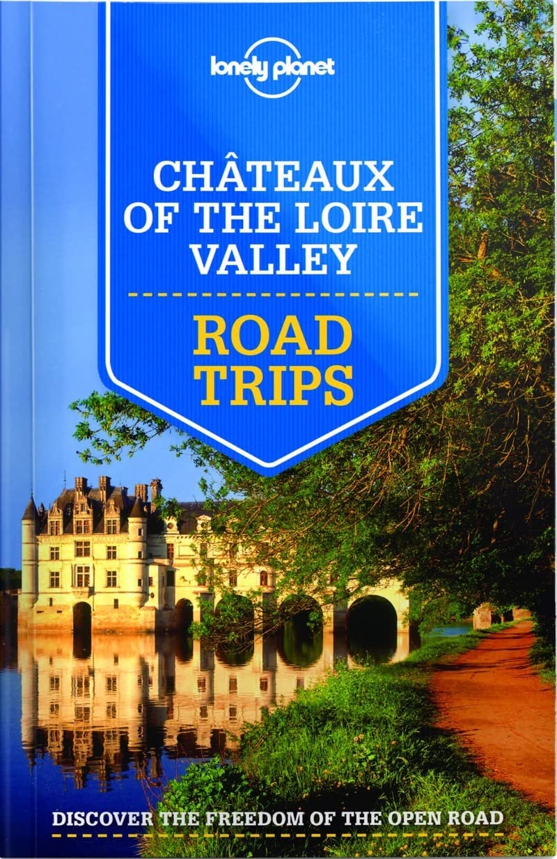 Lonely Planet Chateaux of the Loire Valley Road Trips 1 (Travel Guide)