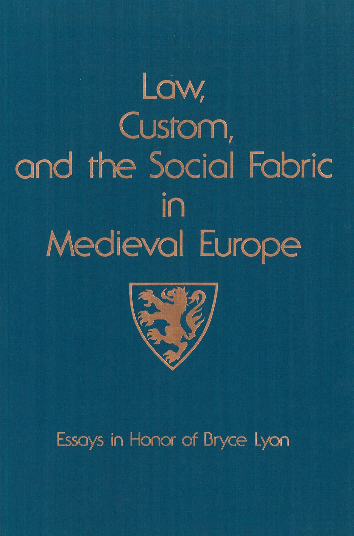 Law, Custom, and the Social Fabric in Medieval Europe: Essays in Honor of Bryce Lyon (Studies in Medieval Culture)