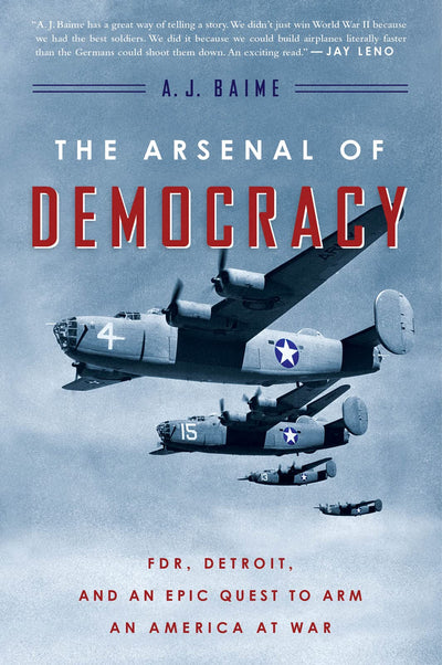 The Arsenal of Democracy: FDR, Detroit, and an Epic Quest
