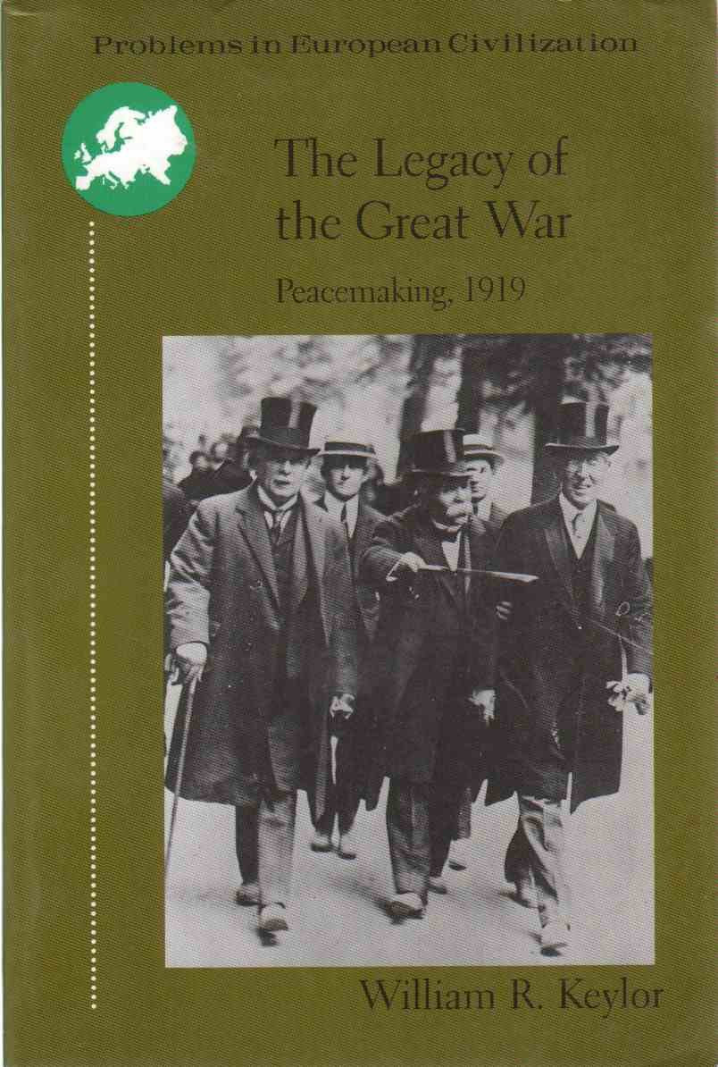 The Legacy of the Great War: Peacemaking 1919 by Keylor, Wil