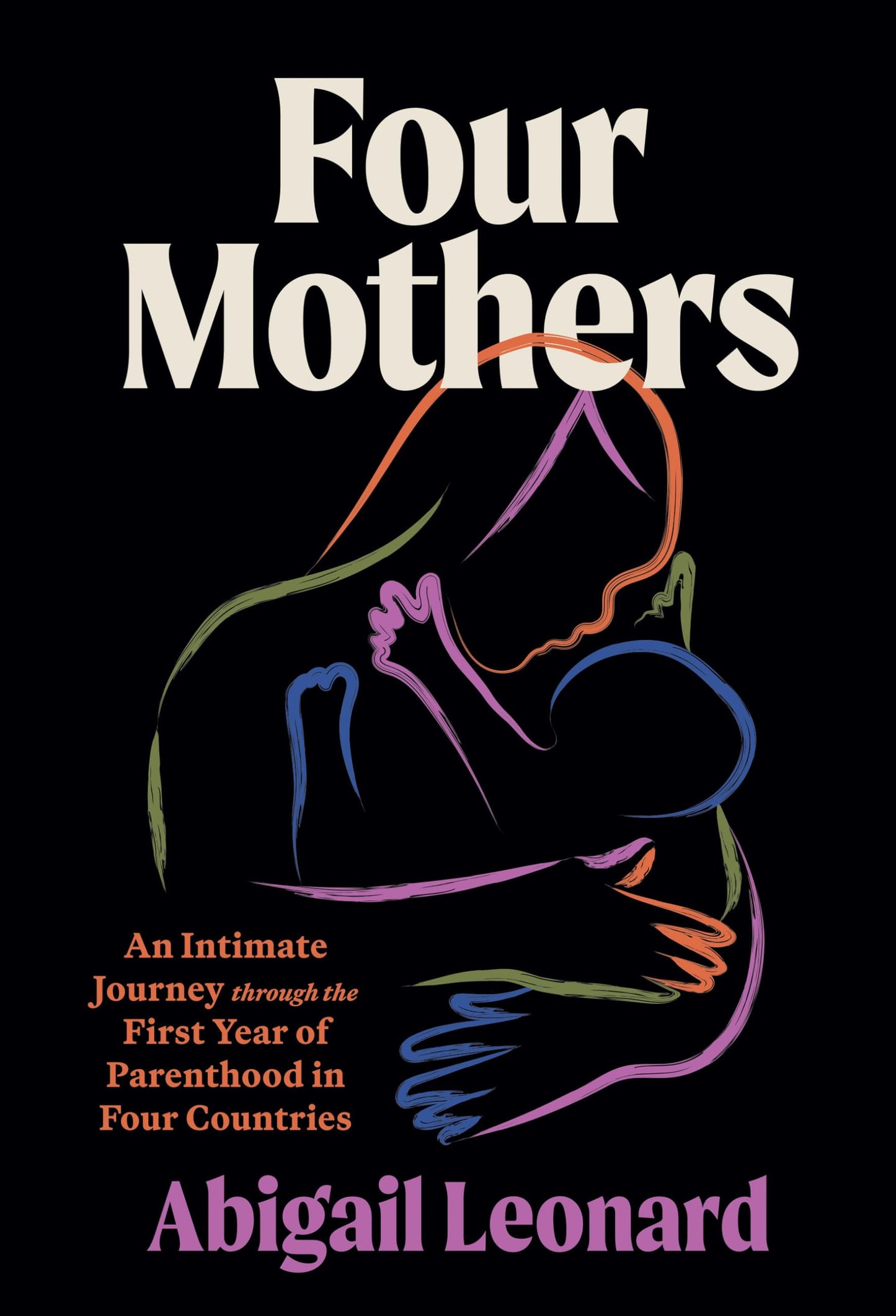Four Mothers: An Intimate Journey through the First Year of Parenthood in Four Countries