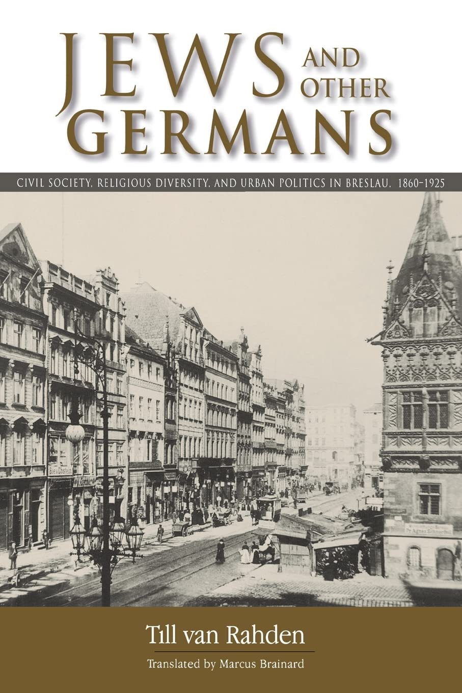 Jews and Other Germans: Civil Society, Religious Diversity, and Urban Politics in Breslau, 1860-1925