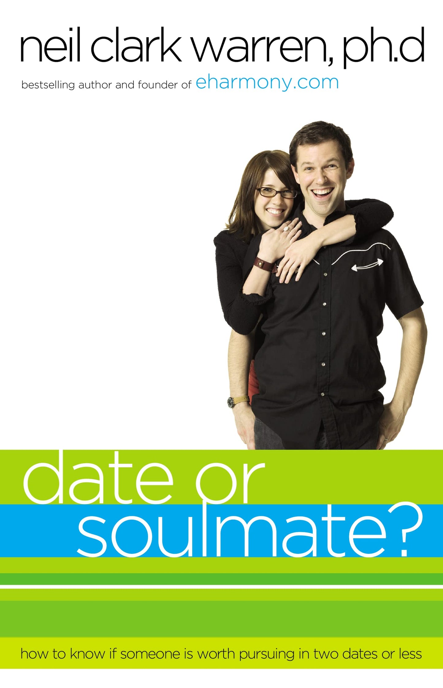 Date or Soul Mate?: How to Know if Someone is Worth Pursuing in Two Dates or Less