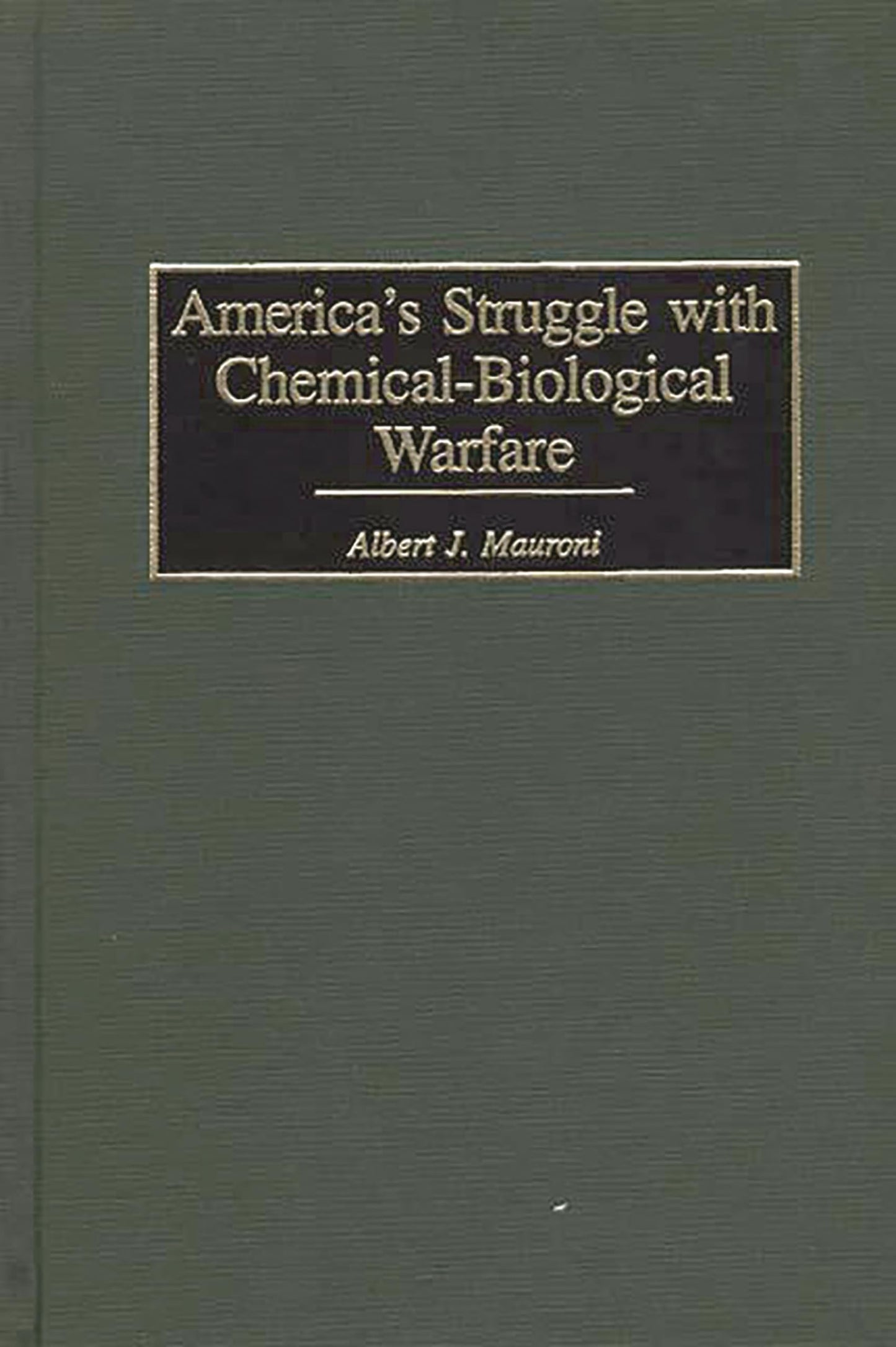 America's Struggle with Chemical-Biological Warfare (Praeger Security International)