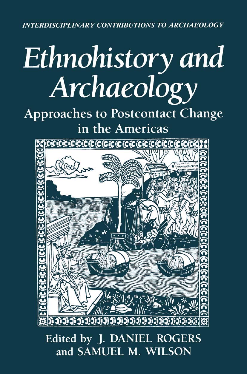 Ethnohistory and Archaeology: Approaches to Postcontact Change in the Americas (Interdisciplinary Contributions to Archaeology)
