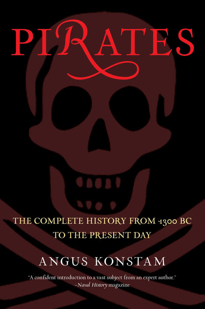 Pirates: The Complete History From 1300 Bc To The Present Day
