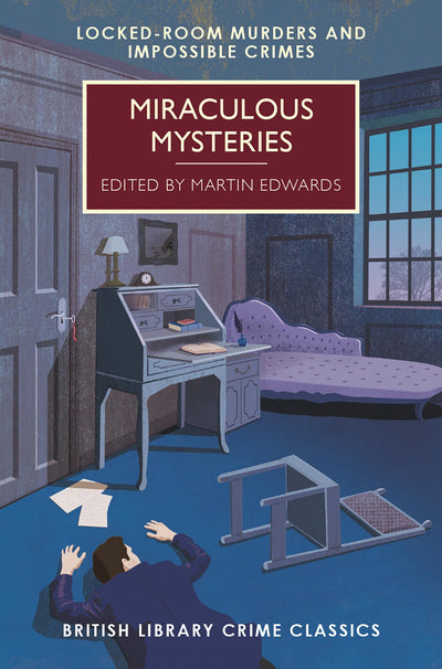 Miraculous Mysteries: Locked-Room Murders and Impossible Crimes (British Library Crime Classics)