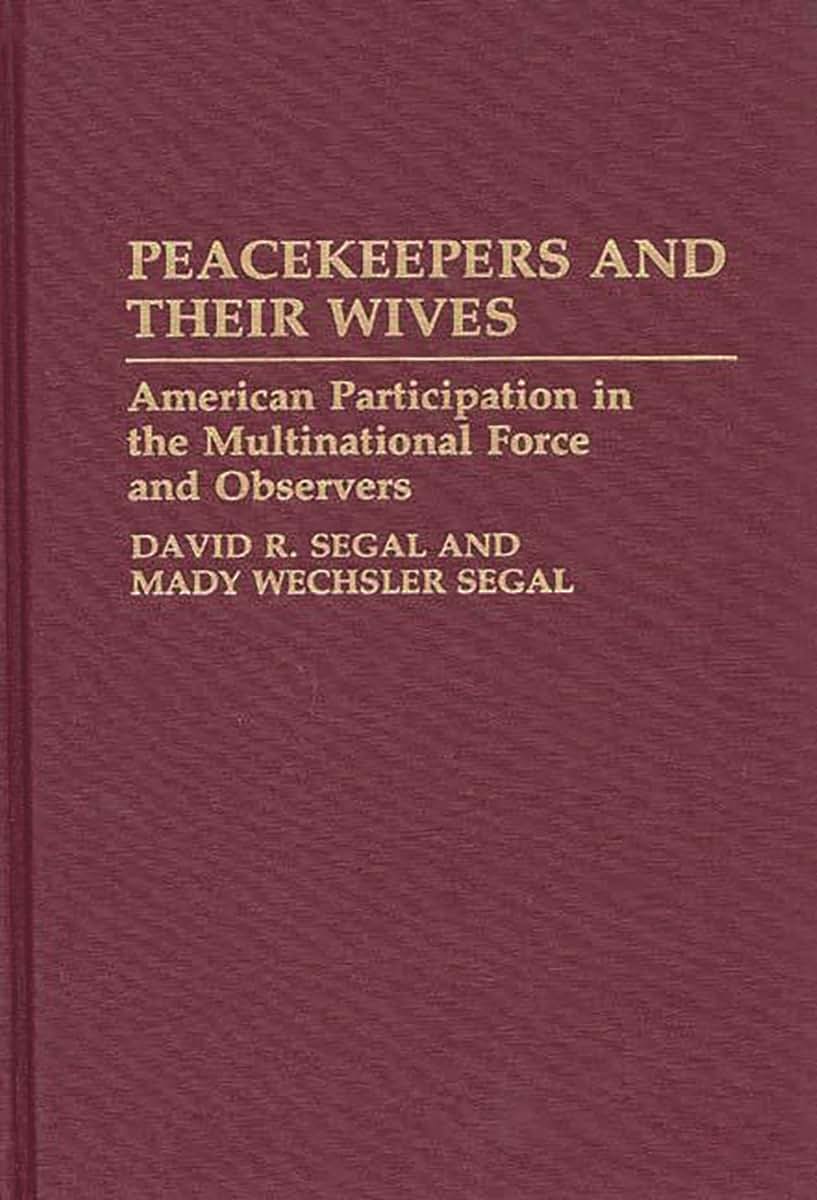 Peacekeepers and Their Wives: American Participation in the Multinational Force and Observers (Contributions in Military Studies)