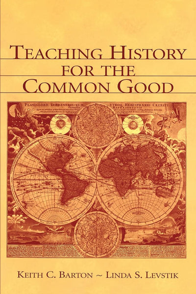 Teaching History for the Common Good by Keith C. Barton
