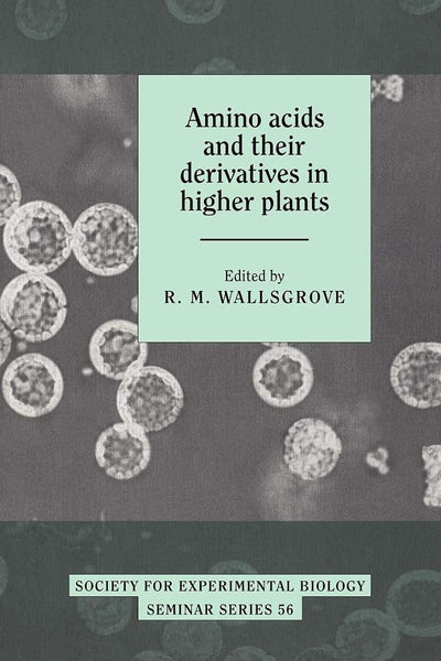 Amino Acids and their Derivatives in Higher Plants (Society for Experimental Biology Seminar Series, Series Number 56)