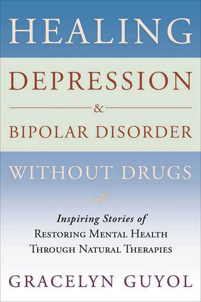 Healing Depression & Bipolar Disorder Without Drugs: Inspiri