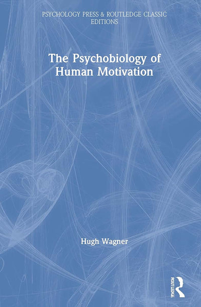 The Psychobiology of Human Motivation (Psychology Press & Routledge Classic Editions)