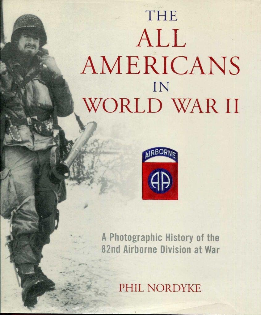 The All Americans in World War II: A Photographic History of the 82nd Airborne Division at War