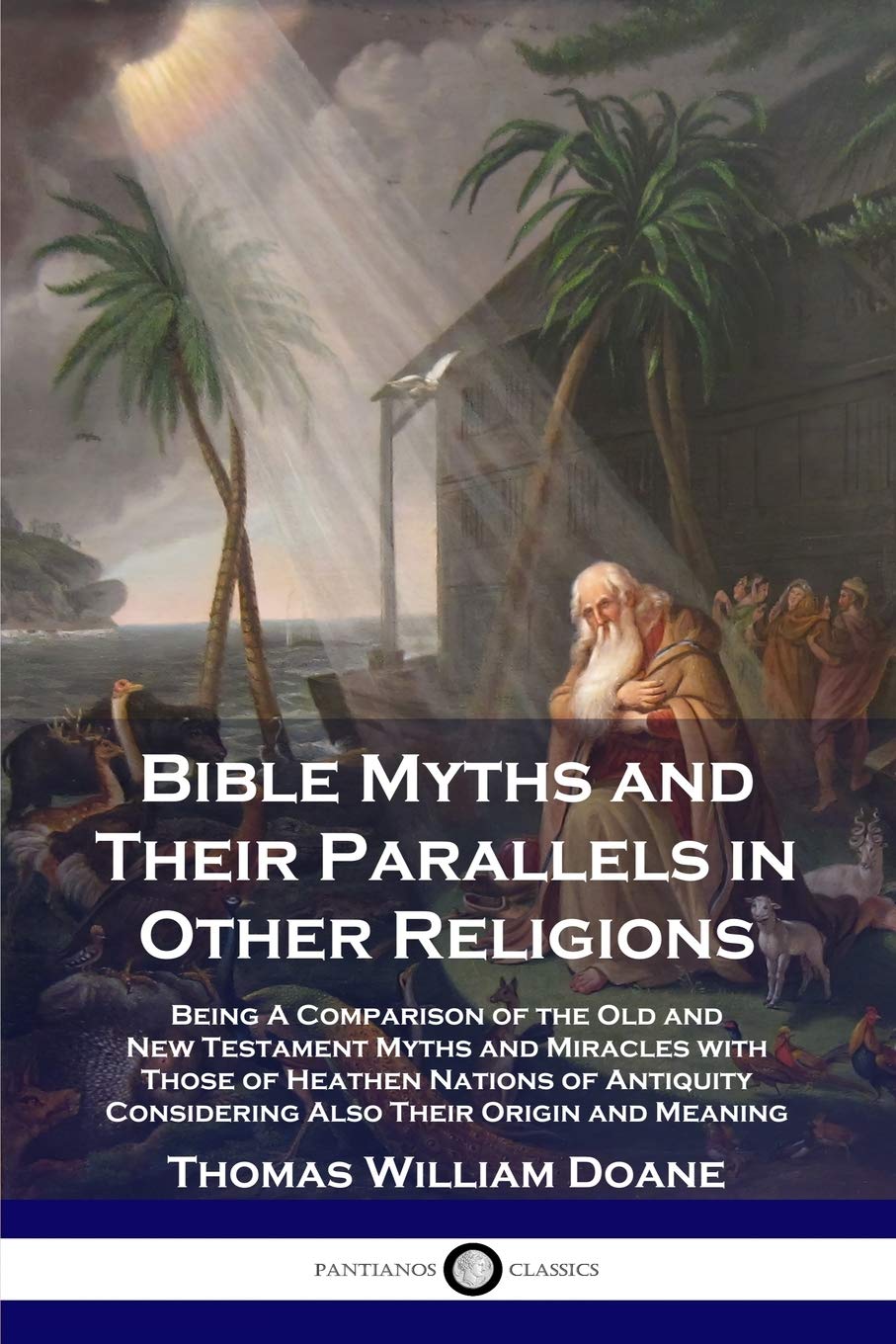 Bible Myths and Their Parallels in Other Religions: Being A Comparison of the Old and New Testament Myths and Miracles with Those of Heathen Nations ... Considering Also Their Origin and Meaning