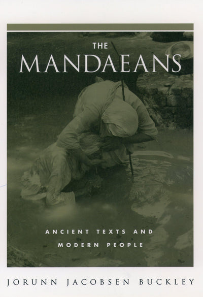 The Mandaeans: Ancient Texts and Modern People (An American Academy of Religion Book)