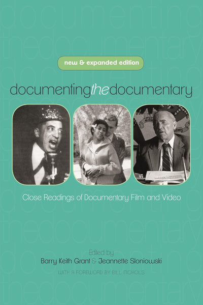 Documenting the Documentary: Close Readings of Documentary Film and Video, New and Expanded Edition (Contemporary Approaches to Film and Media Studies)