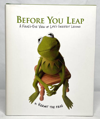 Before You Leap: A Frogs-eye View of Lifes Greatest Lessons