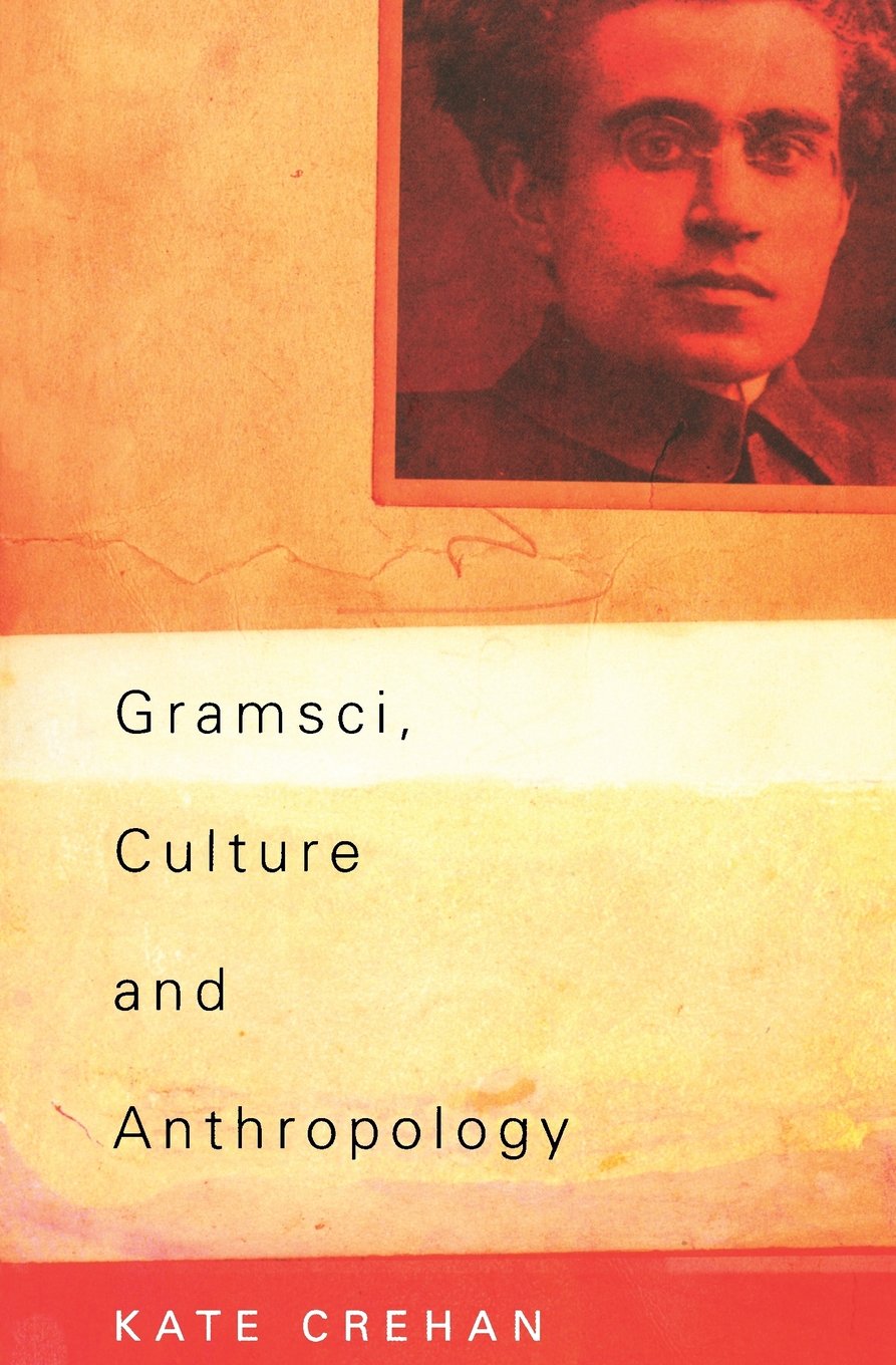 Gramsci, Culture and Anthropology by Crehan, Kate