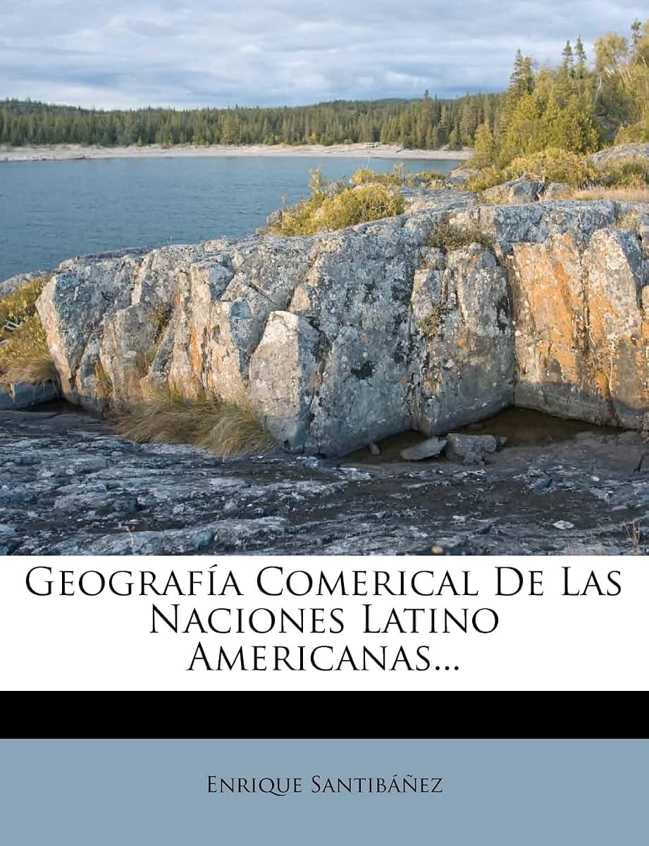Geografía Comerical De Las Naciones Latino Americanas... (Spanish Edition)