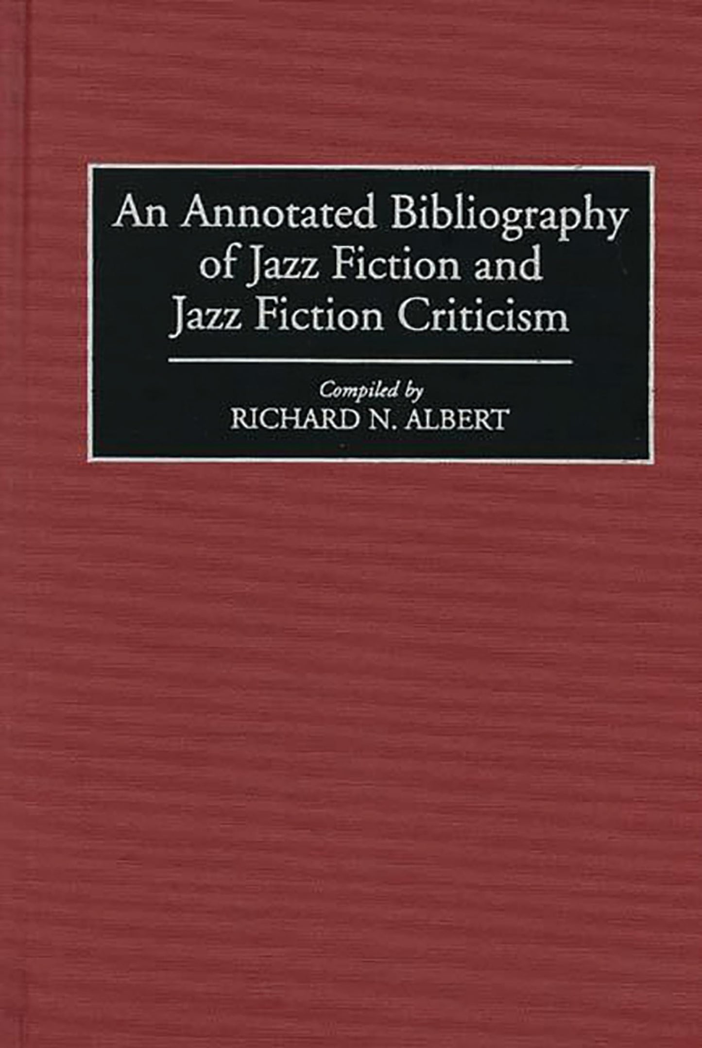 An Annotated Bibliography of Jazz Fiction and Jazz Fiction Criticism (Bibliographies and Indexes in World Literature)