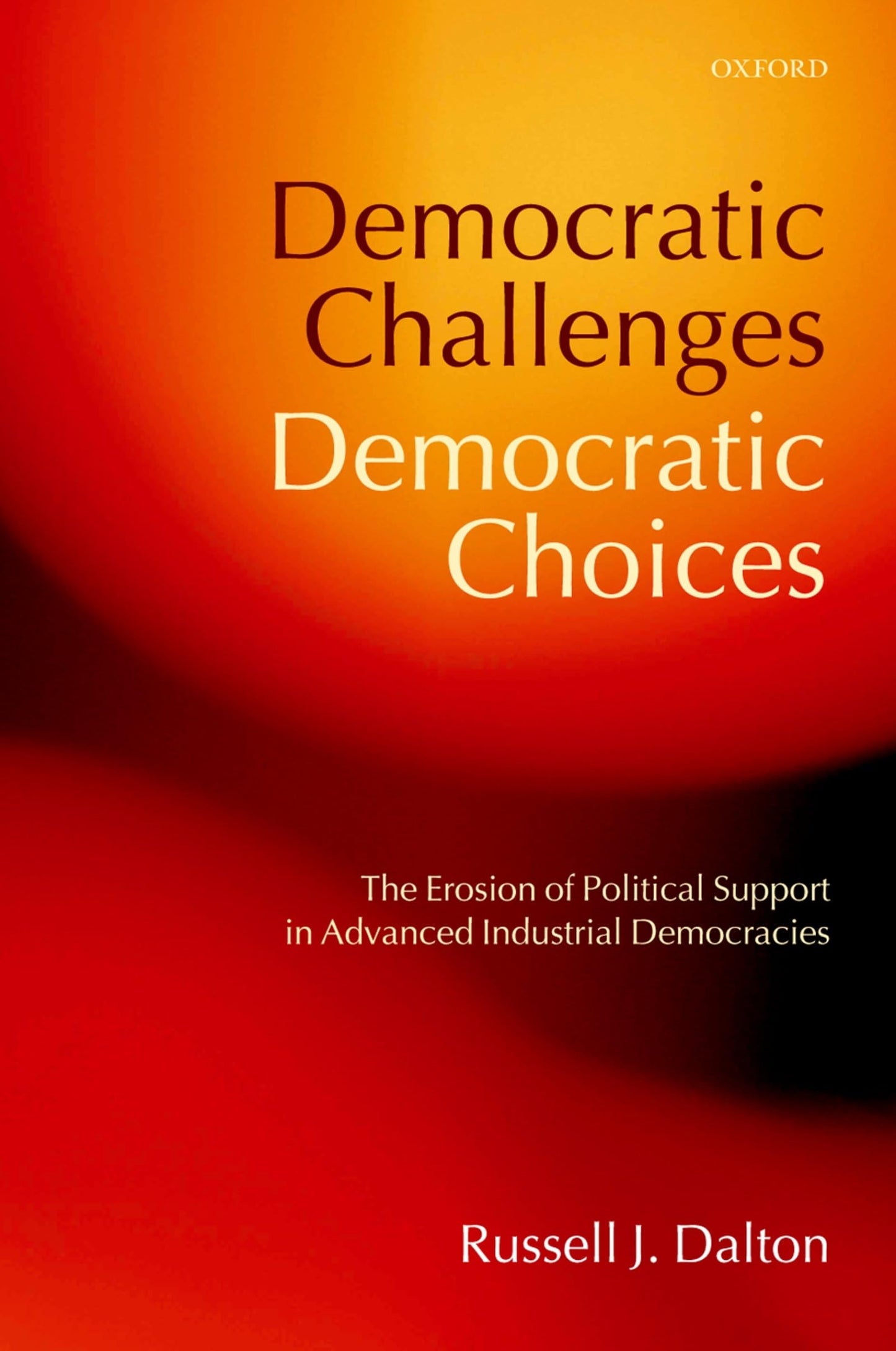 Democratic Challenges, Democratic Choices: The Erosion of Political Support in Advanced Industrial Democracies (Comparative Politics)